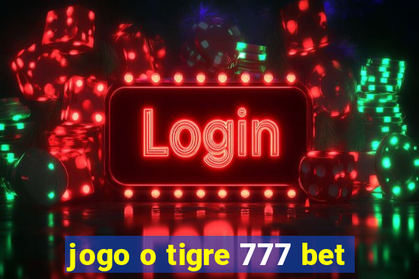 jogo o tigre 777 bet